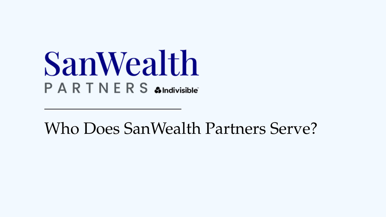 Who does SanWealth Serve?